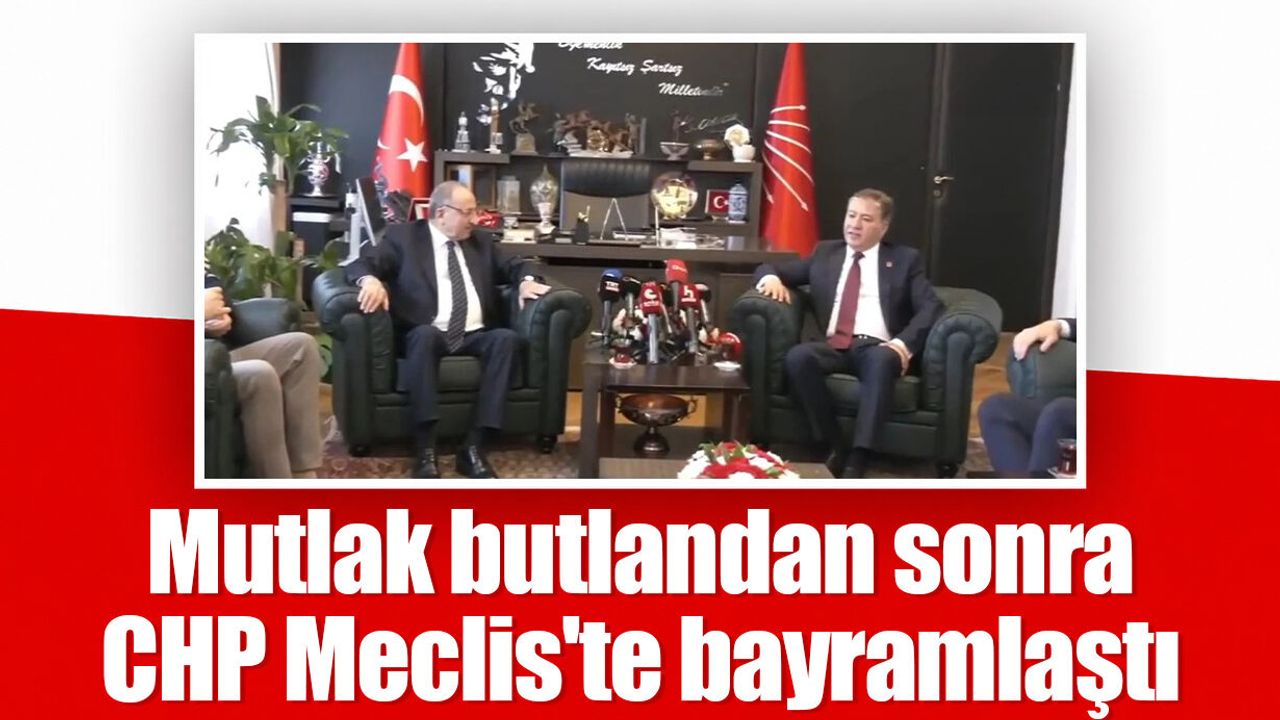 Mutlak butlandan sonra CHP Meclis'te bayramlaştı