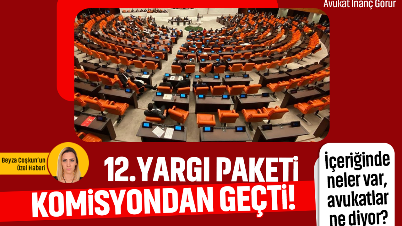 12. Yargı Paketi komisyondan geçti! İçeriğinde neler var, avukatlar ne diyor?