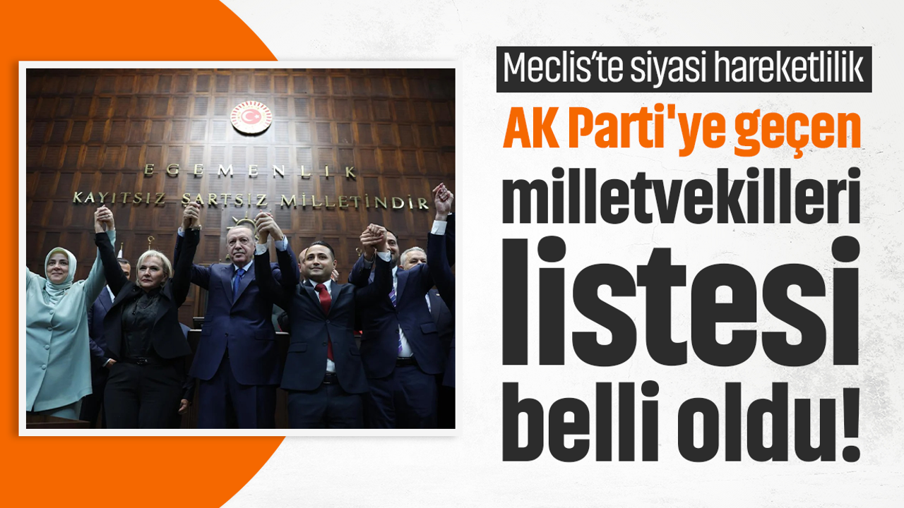 AK Parti'ye geçen milletvekilleri listesi belli oldu!