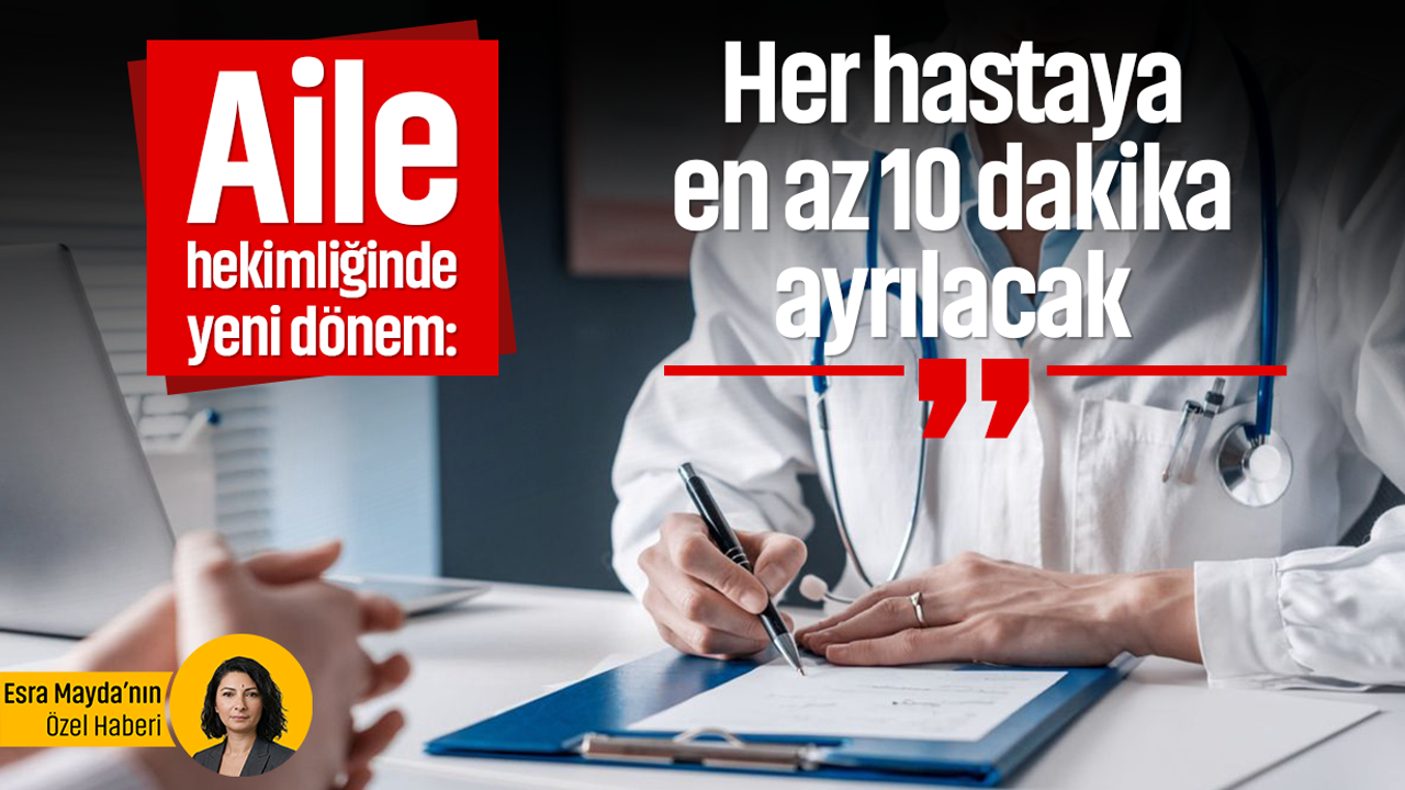 Aile hekimliğinde yeni dönem: Her hastaya en az 10 dakika ayrılacak