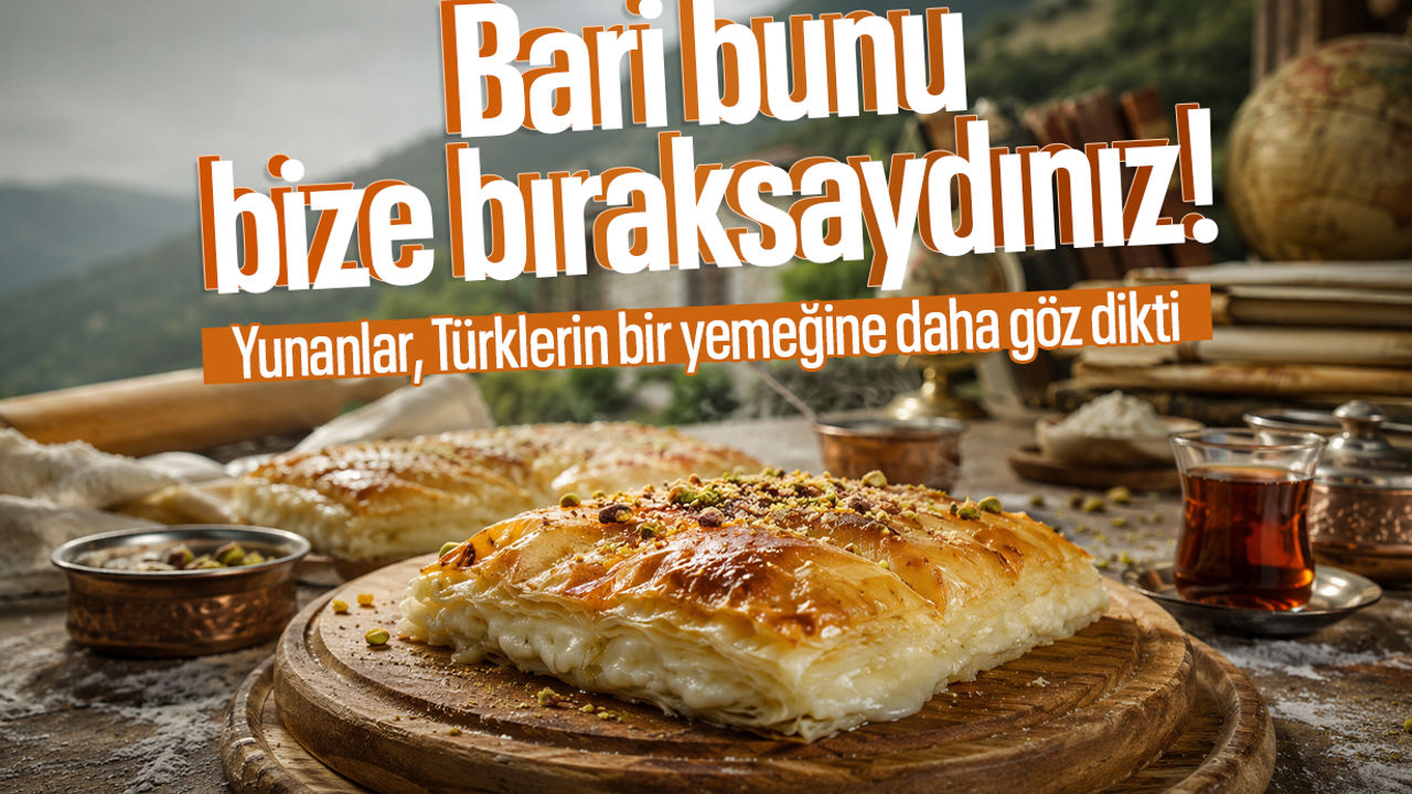 Yunanistan, Türk mutfağından bir yemeği daha zimmetine geçirdi!