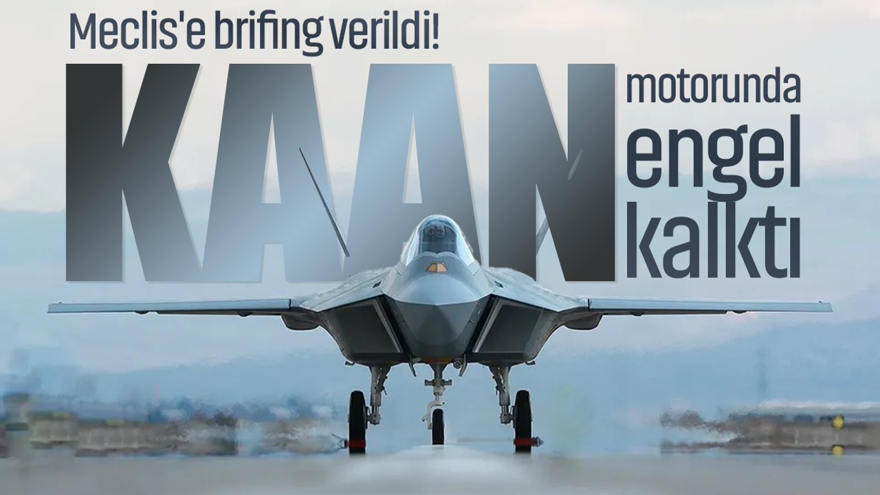 Meclis'e brifing verildi! KAAN motorunda engel kalktı