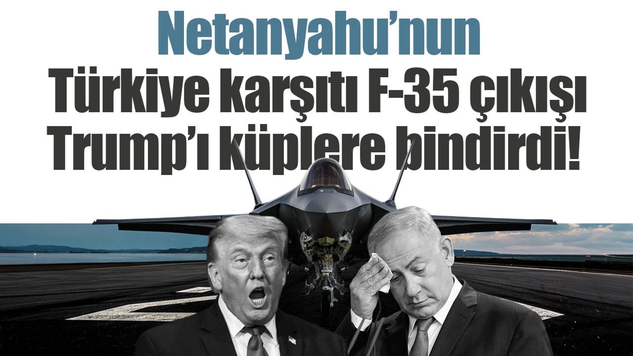Trump'tan Netanyahu'ya Türkiye ve F-35 tepkisi!