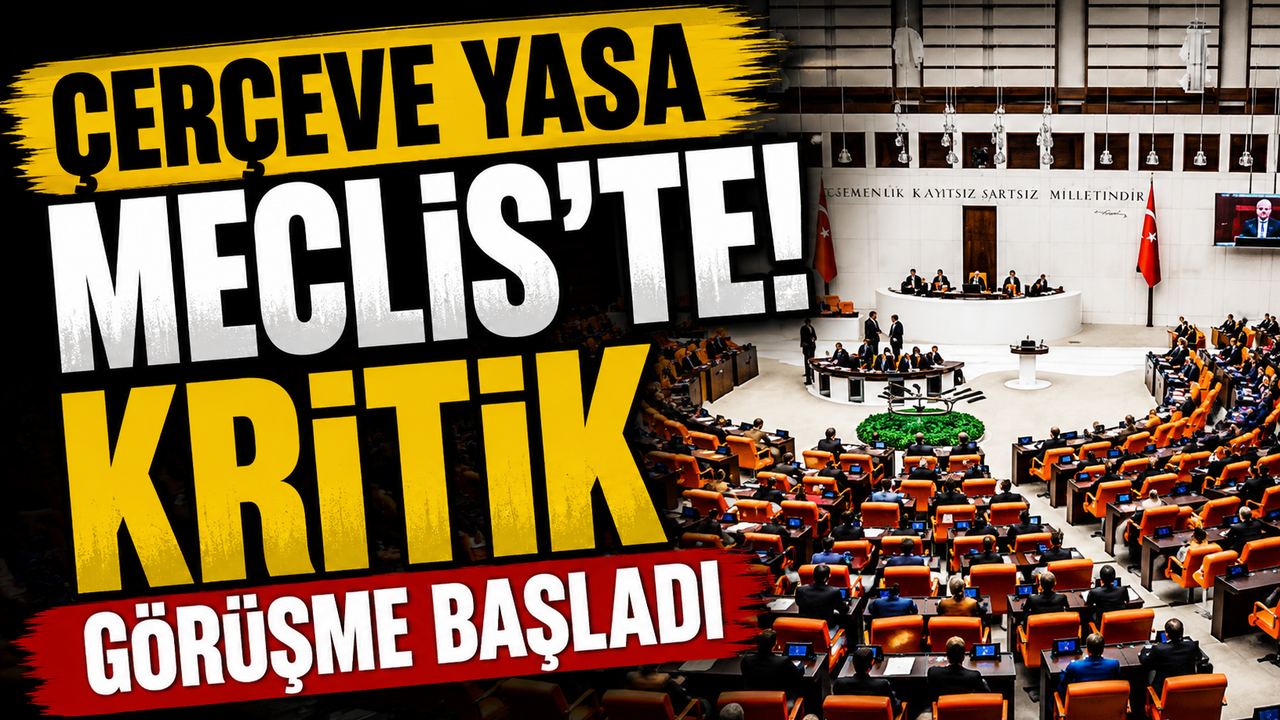Çerçeve Yasa Meclis’te! Kritik görüşme başladı