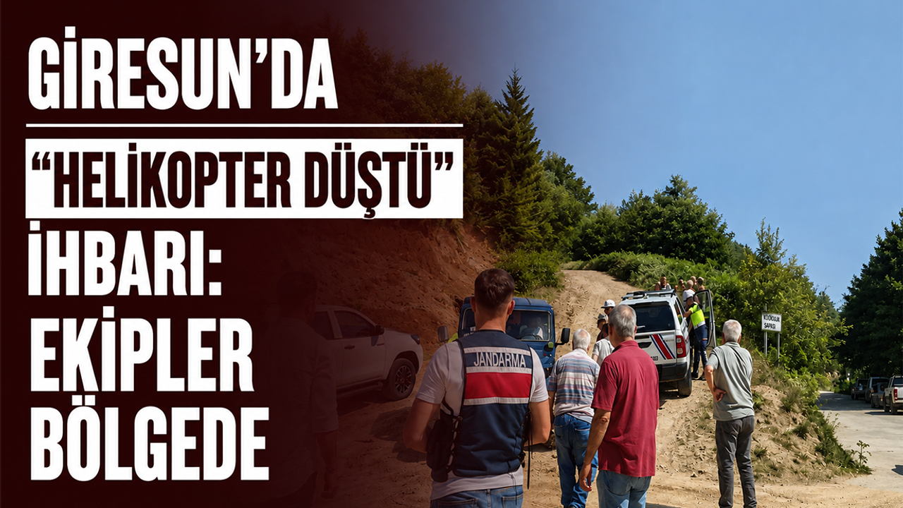 Giresun’da “helikopter düştü” ihbarı: Ekipler bölgede!