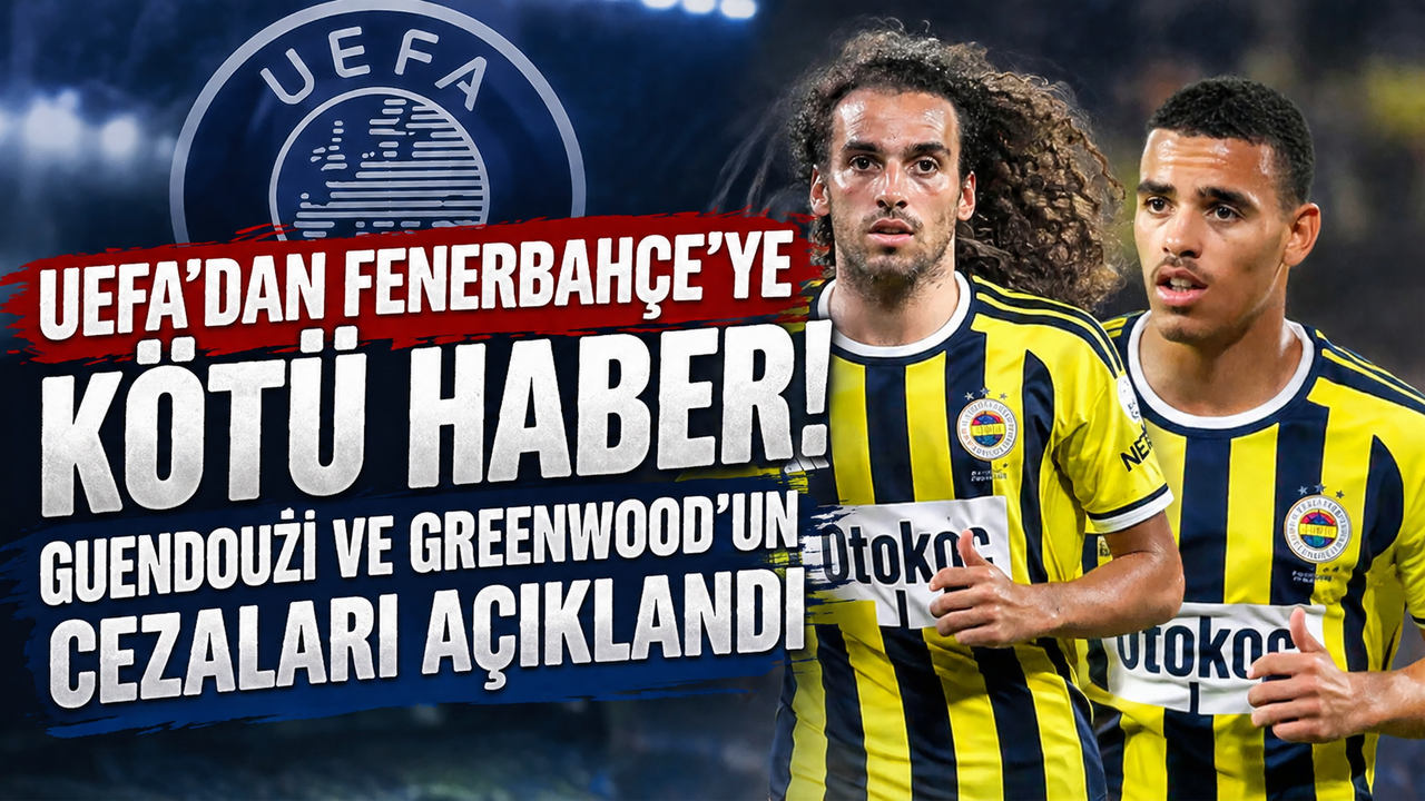 UEFA’dan Fenerbahçe’ye kötü haber! Guendouzi ve Greenwood’un cezaları açıklandı