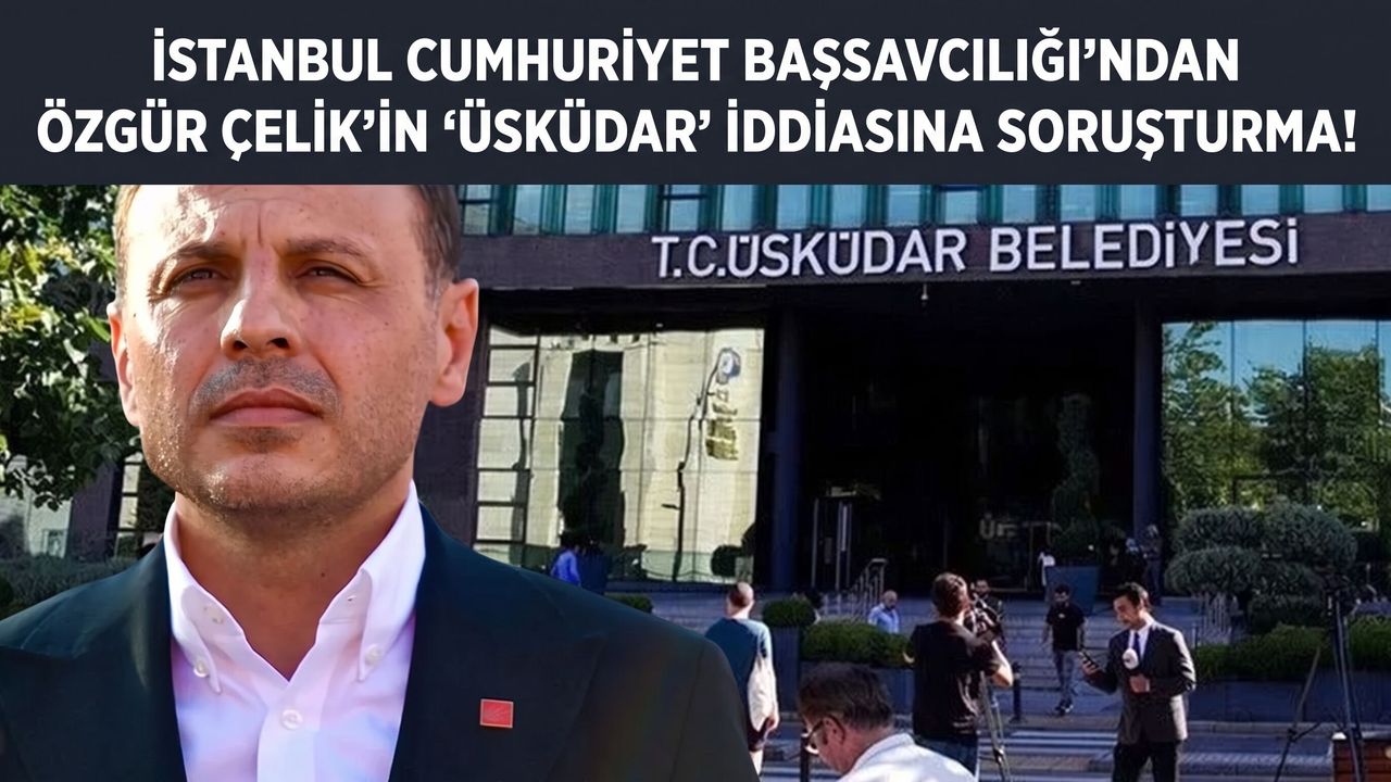 Özgür Çelik’in ‘Üsküdar’ iddiasına başsavcılıktan soruşturma! Ayhan Aydın ifade verecek