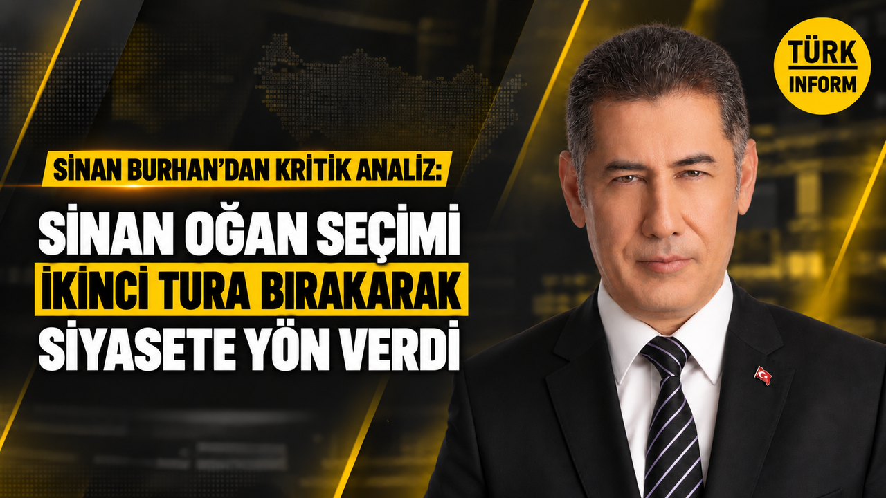 Sinan Burhan’dan kritik analiz: Sinan Oğan seçimi ikinci tura bırakarak siyasete yön verdi