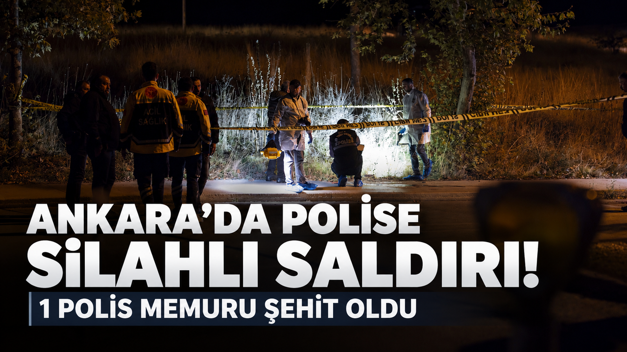 Ankara’da uygulama noktasında polislere ateş açıldı: Bir polis şehit oldu