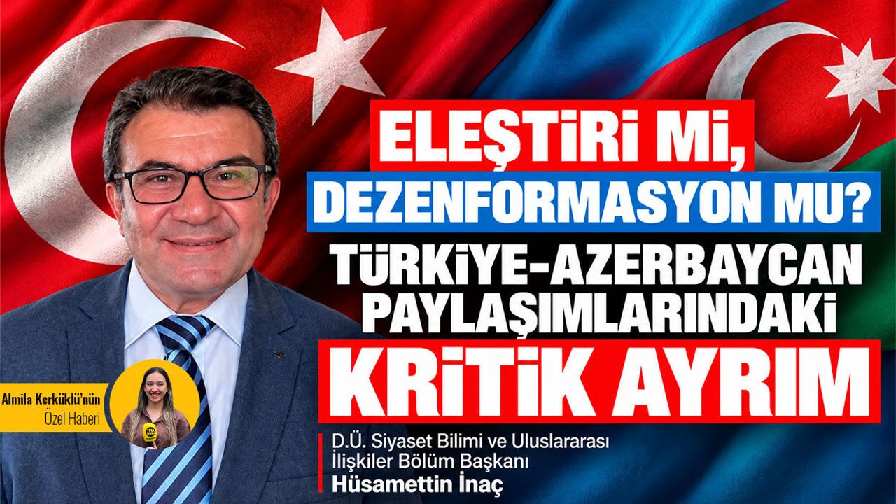 Eleştiri mi, dezenformasyon mu? Türkiye-Azerbaycan paylaşımlarındaki kritik ayrım