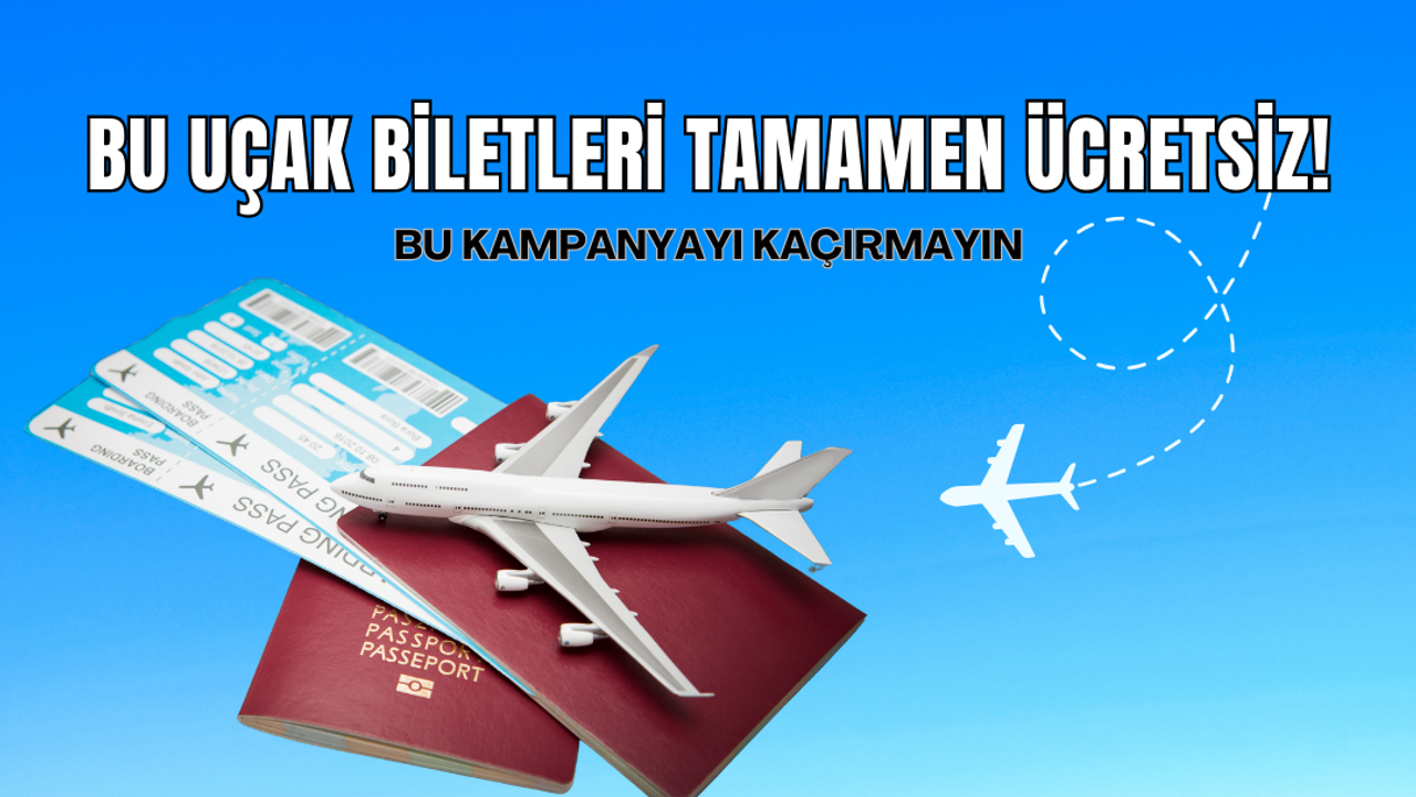 Bu kampanyayı kaçırmayın: Bu uçak biletleri tamamen ücretsiz!