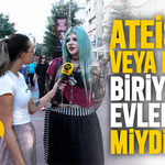 Ateist ya da Deist biriyle evlenir miydiniz?