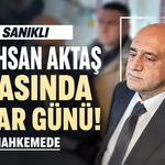 200 sanıklı Aziz İhsan Aktaş davasında karar günü! Gözler mahkemede