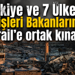 Türkiye ve 7 Ülkenin Dışişleri Bakanlarından İsrail'e ortak kınama