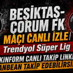 Beşiktaş-Çorum FK MAÇI CANLI İZLE | Trendyol Süper Lig