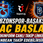 Trabzonspor-Başakşehir MAÇI CANLI İZLE | Trendyol Süper Lig
