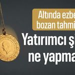 Altında ezber bozan tahmin! Yatırımcı şimdi ne yapmalı?