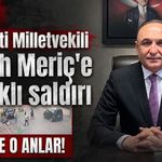 Yeni Parti Gaziantep Milletvekili Melih Meriç'e bıçaklı saldırı!