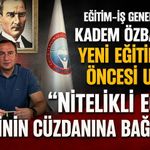 Eğitim-İş Genel Başkanı Kadem Özbay’dan yeni eğitim yılı öncesi uyarı: “Nitelikli eğitim velinin cüzdanına bağlandı”