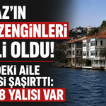 Boğaz’ın yalı zenginleri belli oldu! Zirvedeki aile herkesi şaşırttı: Tam 18 yalısı var