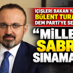 İçişleri Bakan Yardımcısı Bülent Turan’dan DEM Parti’ye sert uyarı: “Milletin sabrını sınamayın”