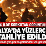 3 ilde orman yangını! Antalya'da yüzlerce kişi tahliye edildi: İşte son durum...