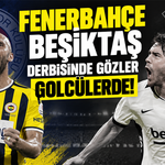 Fenerbahçe Beşiktaş derbisinde gözler golcülerde!