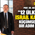 Prof. Dr. Metin Duyar: "12 ülkenin İsrail kararı küçümsenecek bir adım değil"