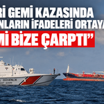 Silivri gemi kazasında kaptanların ifadeleri ortaya çıktı! “Gemi bize çarptı”