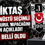 Beşiktaş, Olağanüstü Seçimli Genel Kurul kararı aldı!
