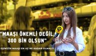 Eşinizin maaşı en az ne kadar olmalı? - Türkinform Sokakta