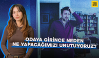 Bir Odaya Girince Neden Ne Yapacağımızı Unutuyorsun?