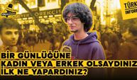Bir günlüğüne kadın veya erkek olsaydınız ne yapardınız?
