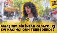 Maaşınız bir insan olsaydı evi kaçıncı gün terk ederdi?