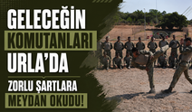 Geleceğin komutanları Urla'da zorlu şartlara meydan okudu!