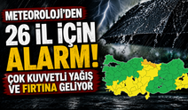Meteoroloji'den 26 il için alarm! Çok kuvvetli yağış ve fırtına geliyor
