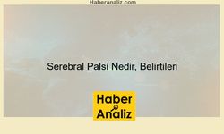 Serebral Palsi Nedir, Belirtileri