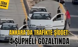 Ankara’da Trafikte Şiddet: 4 Şüpheli Gözaltında