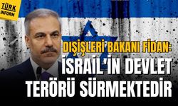 Dışişleri Bakanı Fidan: İsrail'in devlet terörü sürmektedir