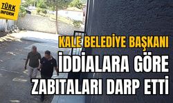 Kale Belediye Başkanı iddialara göre zabıtaları darp etti!