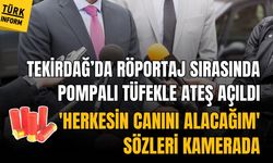 Tekirdağ’da röportaj sırasında pompalı tüfekle ateş açıldı: 'Herkesin canını alacağım' sözleri kamerada!