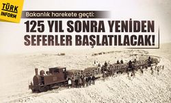 Bakanlık harekete geçti: 125 yıl sonra seferler yeniden başlatılacak!