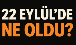 22 Eylül'de ne oldu? 22 Eylül ne günü?