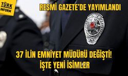 37 ilin emniyet müdürü değişti! İşte yeni isimler