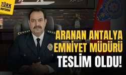Antalya Emniyet Müdürü İlker Arslan teslim oldu