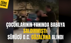 Babaya saldıran sürücü hakkında gözaltı kararı