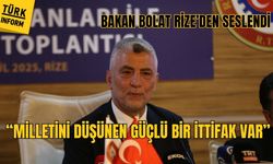 Bakan Bolat Rize’den seslendi: “Milletini düşünen güçlü bir ittifak var”