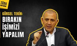 Gürsel Tekin: Görevimizi yapacağız!