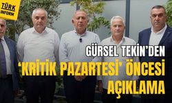 Gürsel Tekin'den 'kritik pazartesi' öncesi açıklamalar