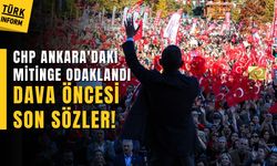 CHP Ankara'daki mitinge odaklandı: Dava öncesi son sözler!